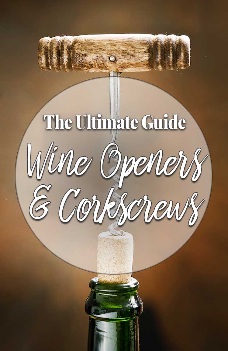 The Ultimate Guide to Wine Openers & Corkscrews